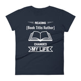 Customizable Women's T-shirt - Reading [Book Title/Author] Changed My Life