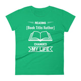 Customizable Women's T-shirt - Reading [Book Title/Author] Changed My Life