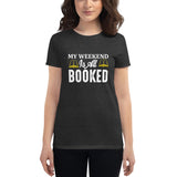 My Weekend Is All Booked Women's T-shirt