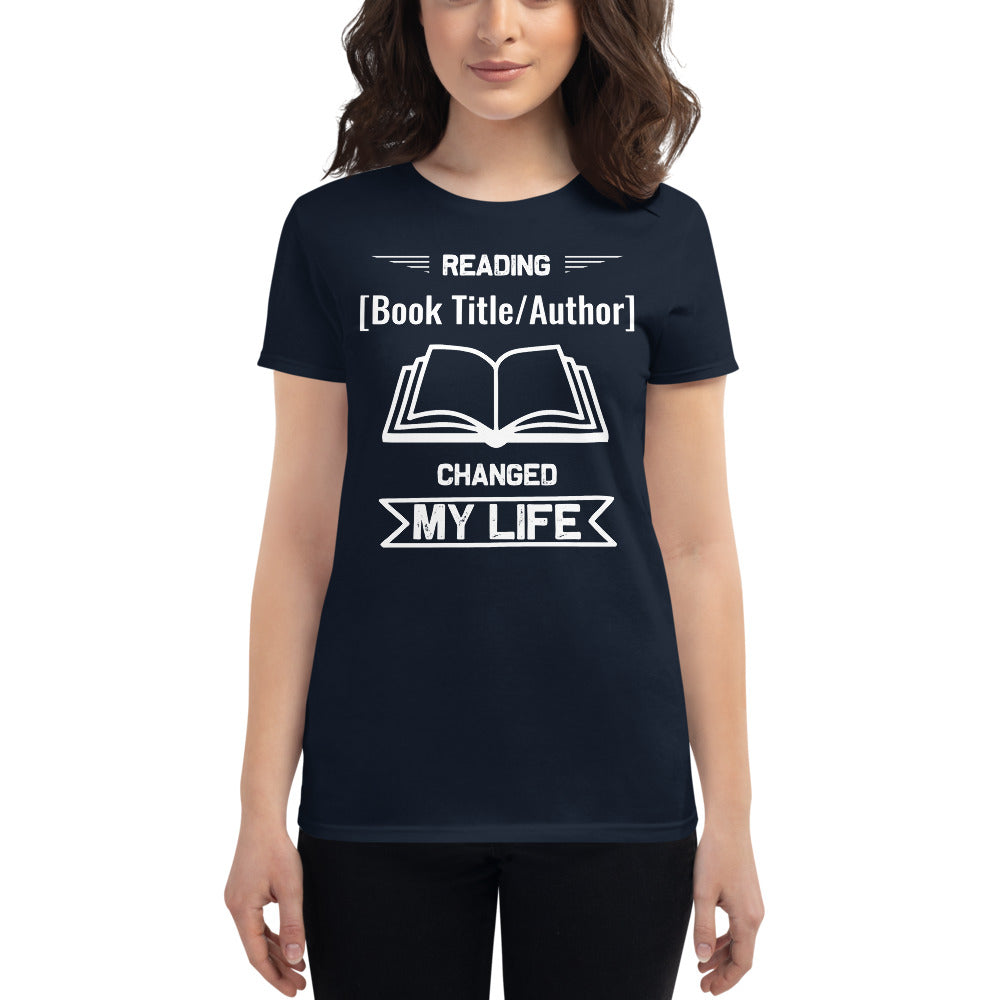 Customizable Women's T-shirt - Reading [Book Title/Author] Changed My Life