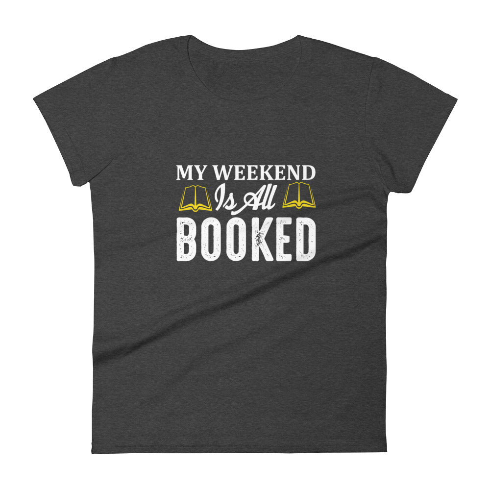 My Weekend Is All Booked Women's T-shirt