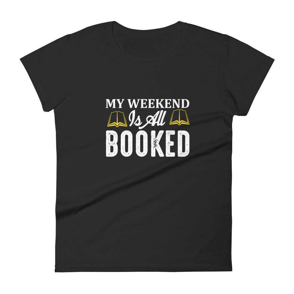 My Weekend Is All Booked Women's T-shirt