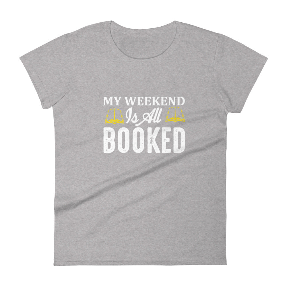 My Weekend Is All Booked Women's T-shirt