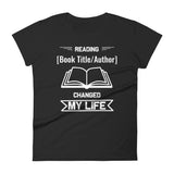 Customizable Women's T-shirt - Reading [Book Title/Author] Changed My Life