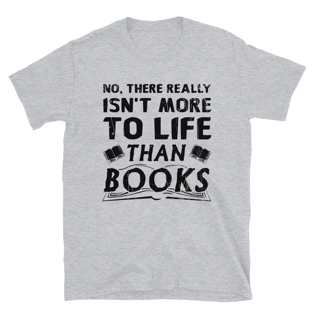 Isn't More To Life Than Books Short-Sleeve Unisex T-Shirt (Black)
