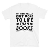 Isn't More To Life Than Books Short-Sleeve Unisex T-Shirt (Black)