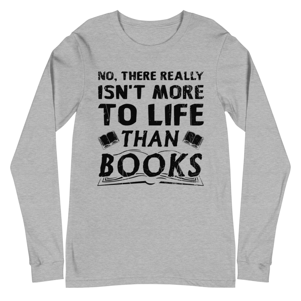 Isn't More To Life Than Books Unisex Long Sleeve Tee (Black)