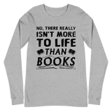 Isn't More To Life Than Books Unisex Long Sleeve Tee (Black)