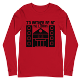I'd Rather Be At The Library Unisex Long Sleeve Tee (Black)