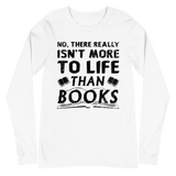 Isn't More To Life Than Books Unisex Long Sleeve Tee (Black)