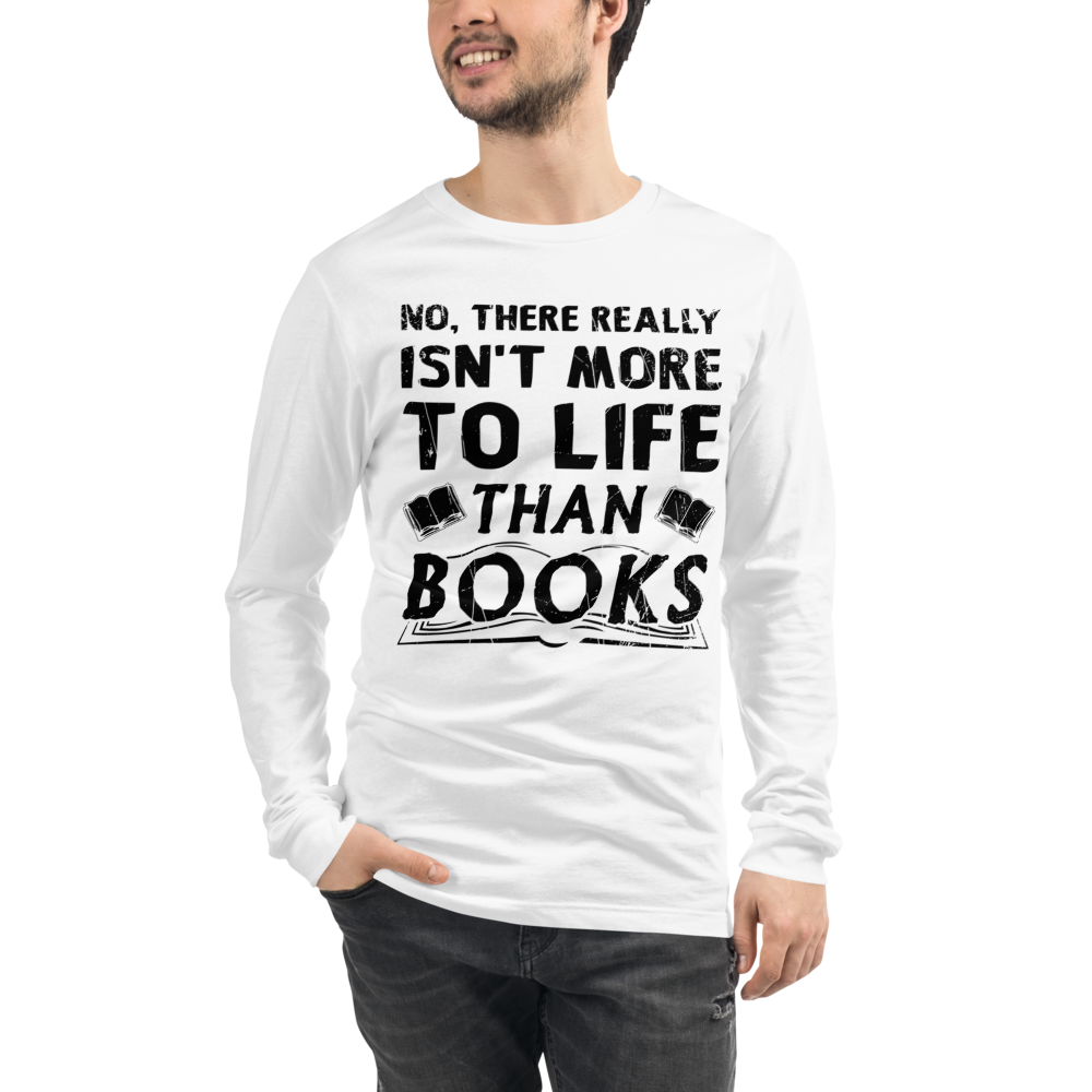 Isn't More To Life Than Books Unisex Long Sleeve Tee (Black)