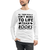 Isn't More To Life Than Books Unisex Long Sleeve Tee (Black)