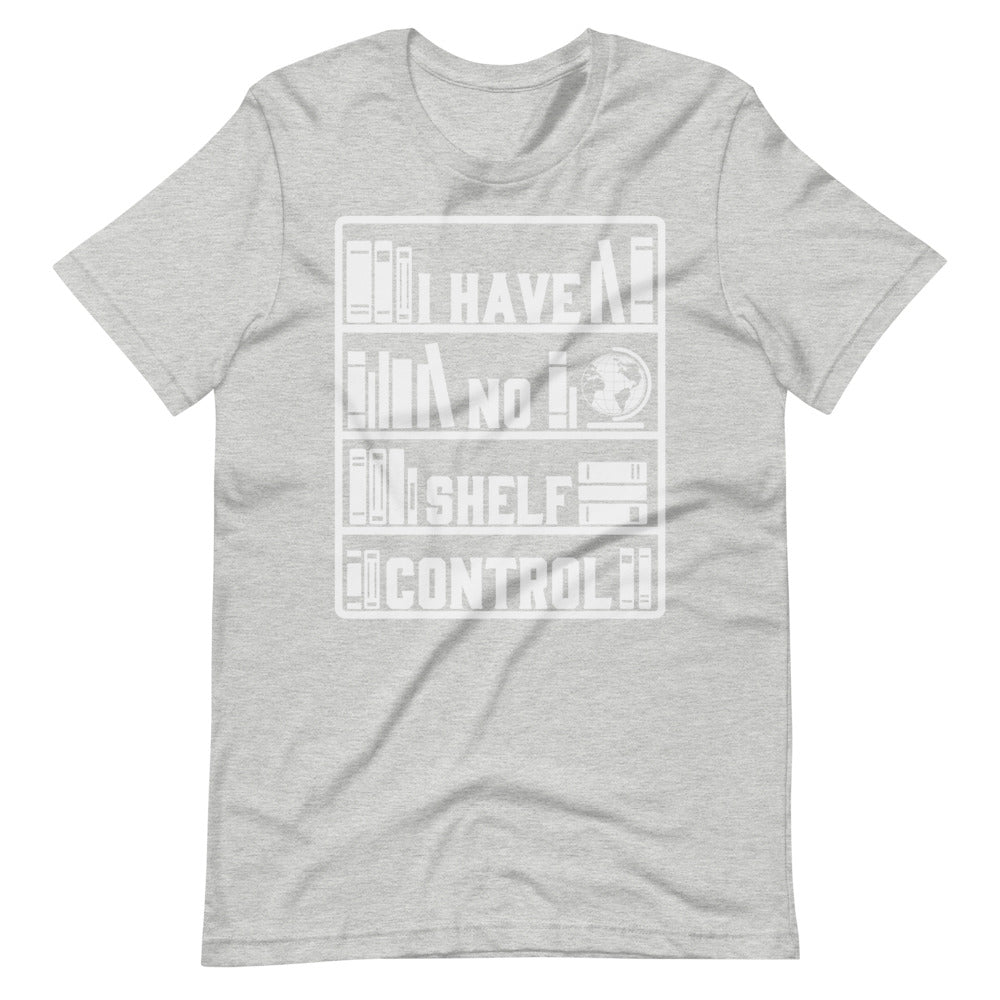 I Have No Shelf Control - Short-Sleeve Unisex T-Shirt