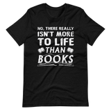 Isn't More To Life Than Books Short-Sleeve Unisex T-Shirt (White)