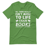 Isn't More To Life Than Books Short-Sleeve Unisex T-Shirt (White)