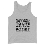 Isn't More To Life Than Books Unisex Tank Top (Black)