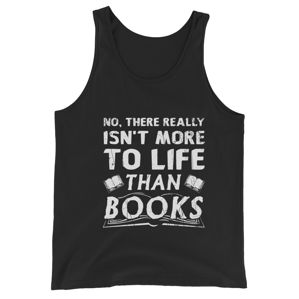 Isn't More To Life Than Books  Unisex Tank Top (White)