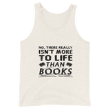 Isn't More To Life Than Books Unisex Tank Top (Black)