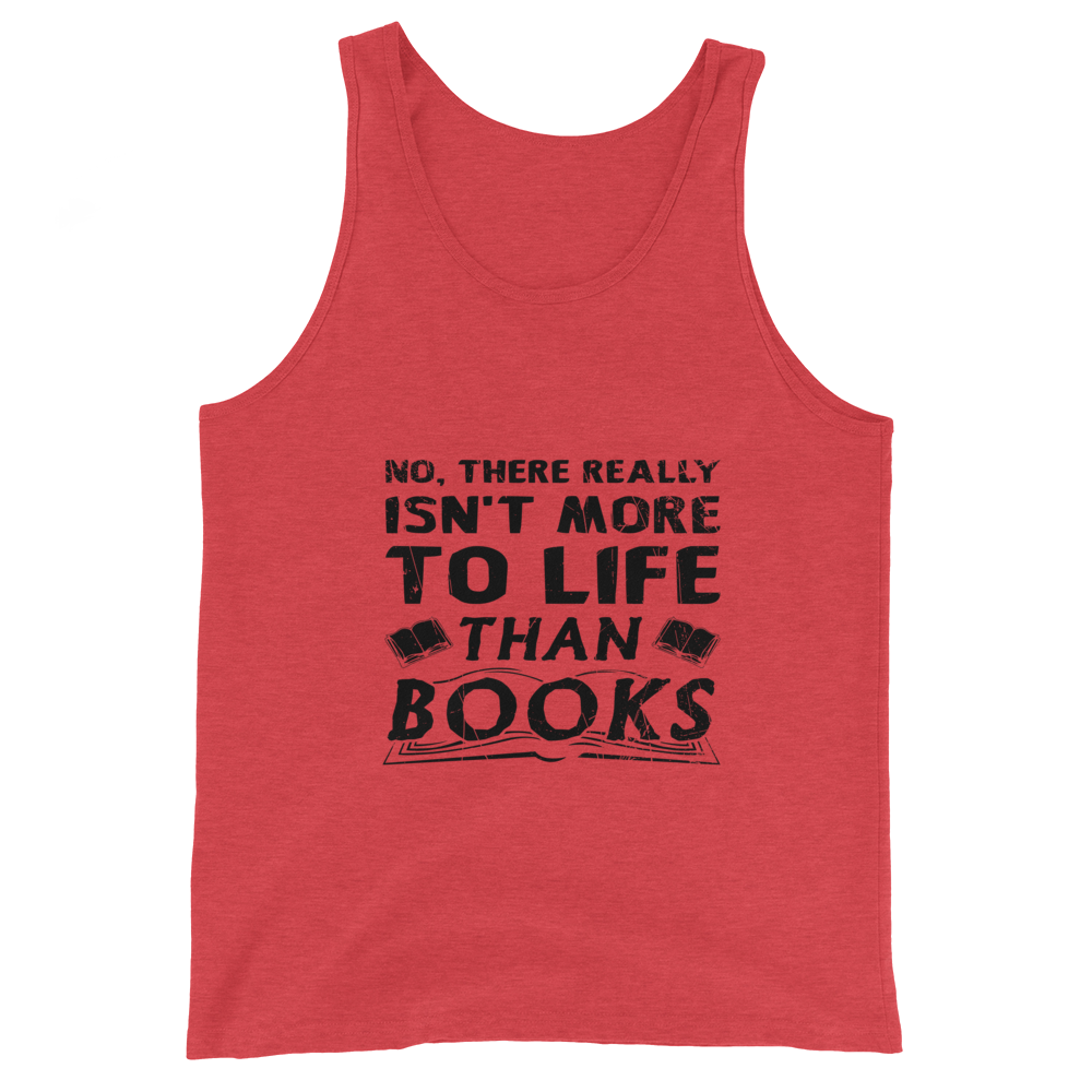 Isn't More To Life Than Books Unisex Tank Top (Black)