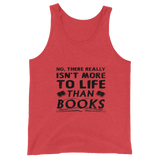 Isn't More To Life Than Books Unisex Tank Top (Black)