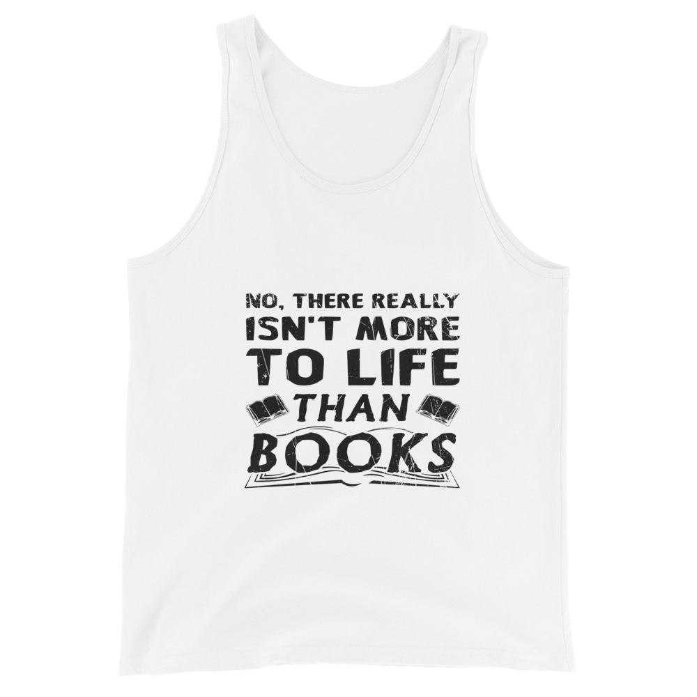 Isn't More To Life Than Books Unisex Tank Top (Black)